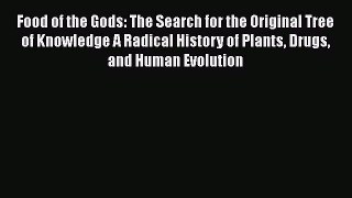 Food of the Gods: The Search for the Original Tree of Knowledge A Radical History of Plants