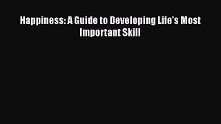 Happiness: A Guide to Developing Life's Most Important Skill  Free Books