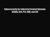 [PDF Download] Cybersecurity for Industrial Control Systems: SCADA DCS PLC HMI and SIS [Read]