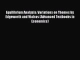 [PDF Download] Equilibrium Analysis: Variations on Themes by Edgeworth and Walras (Advanced