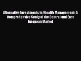 [PDF Download] Alternative Investments in Wealth Management: A Comprehensive Study of the Central