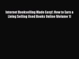 [PDF Download] Internet Bookselling Made Easy!: How to Earn a Living Selling Used Books Online