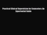 [PDF Download] Practical Clinical Supervision for Counselors: An Experiential Guide [Read]