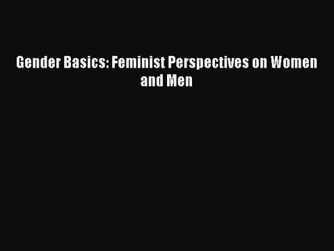 [PDF Download] Gender Basics: Feminist Perspectives on Women and Men [Download] Full Ebook