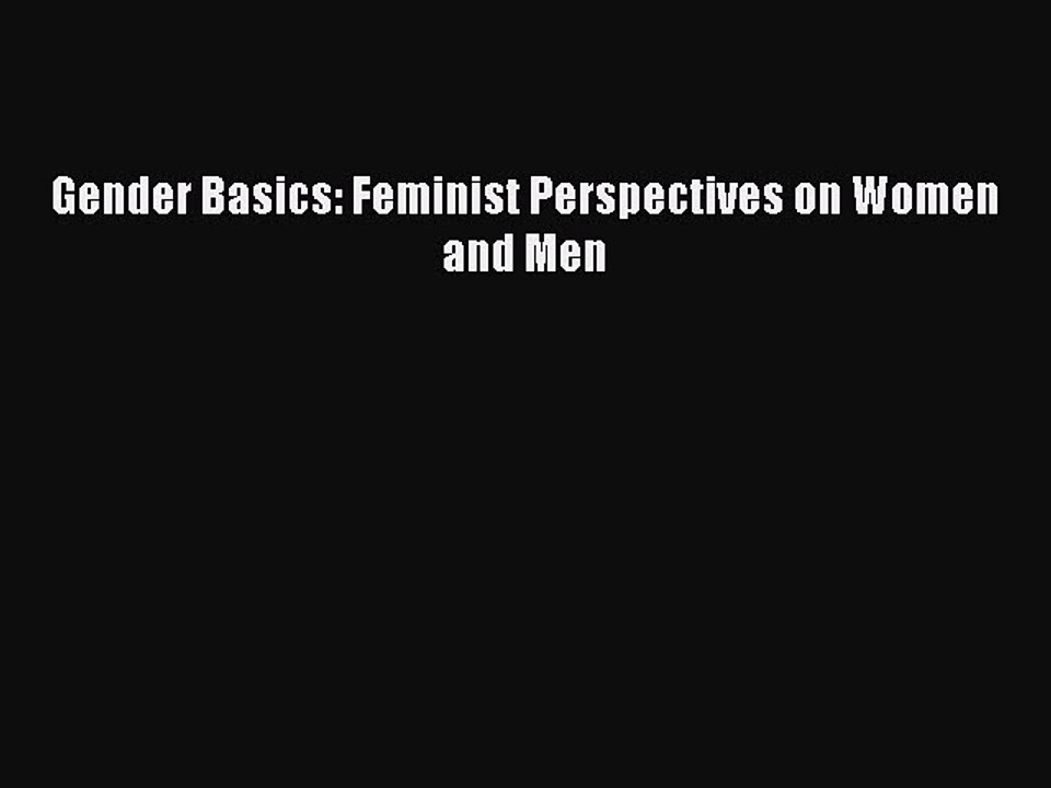 [PDF Download] Gender Basics: Feminist Perspectives on Women and Men [Download] Full Ebook