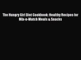 (PDF Download) The Hungry Girl Diet Cookbook: Healthy Recipes for Mix-n-Match Meals & Snacks