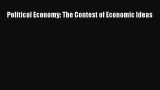 (PDF Download) Political Economy: The Contest of Economic Ideas Download
