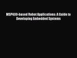 [PDF Download] MSP430-based Robot Applications: A Guide to Developing Embedded Systems [PDF]