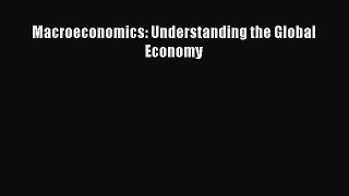 (PDF Download) Macroeconomics: Understanding the Global Economy PDF