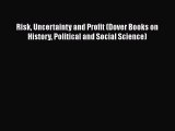 PDF Download Risk Uncertainty and Profit (Dover Books on History Political and Social Science)