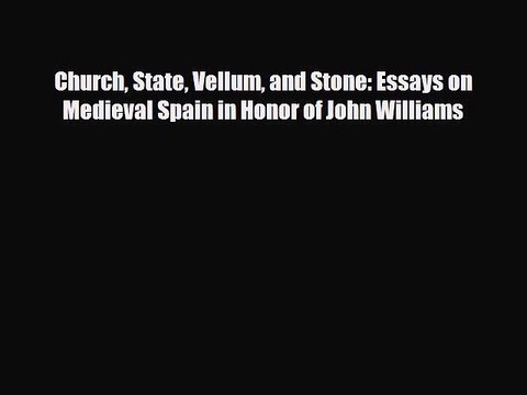 [PDF Download] Church State Vellum and Stone: Essays on Medieval Spain in Honor of John Williams