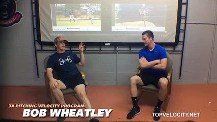 Bob Wheatley Interview - 3X Pitching Velocity Program