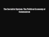 (PDF Download) The Socialist System: The Political Economy of Communism PDF