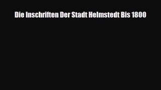[PDF Download] Die Inschriften Der Stadt Helmstedt Bis 1800 [PDF] Full Ebook