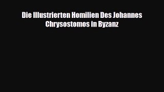 [PDF Download] Die Illustrierten Homilien Des Johannes Chrysostomos in Byzanz [PDF] Full Ebook