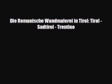 [PDF Download] Die Romanische Wandmalerei in Tirol: Tirol - Sudtirol - Trentino [Read] Online