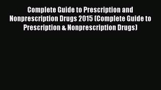 Complete Guide to Prescription and Nonprescription Drugs 2015 (Complete Guide to Prescription