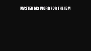 [PDF Download] MASTER MS WORD FOR THE IBM [PDF] Full Ebook
