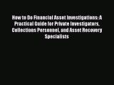 PDF Download How to Do Financial Asset Investigations: A Practical Guide for Private Investigators