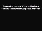 Eyeglass Retrospective: Where Fashion Meets Science (Schiffer Book for Designers & Collectors)