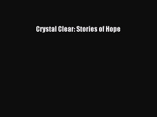 Crystal Clear: Stories of Hope Read Online PDF