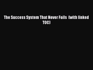 [PDF Download] The Success System That Never Fails  (with linked TOC) [PDF] Full Ebook