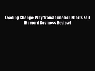 [PDF Download] Leading Change: Why Transformation Efforts Fail (Harvard Business Review) [PDF]