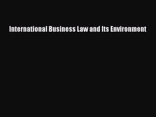 [PDF Download] International Business Law and Its Environment [Download] Online