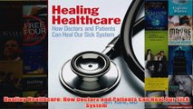 FREE PDF  Healing Healthcare How Doctors and Patients Can Heal Our Sick System FULL DOWNLOAD