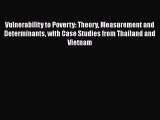 PDF Download Vulnerability to Poverty: Theory Measurement and Determinants with Case Studies