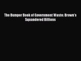 PDF Download The Bumper Book of Government Waste: Brown's Squandered Billions PDF Full Ebook