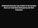 PDF Download Community Customs Law A Guide To the Customs Rules on Trade Betw (Enlarged Eu