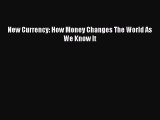 [PDF Download] New Currency: How Money Changes The World As We Know It [PDF] Online