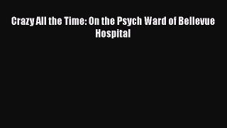 [Téléchargement PDF] Crazy All the Time: On the Psych Ward of Bellevue Hospital [Lire] En ligne