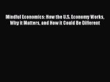 PDF Download Mindful Economics: How the U.S. Economy Works Why it Matters and How it Could