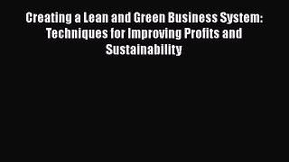 PDF Download Creating a Lean and Green Business System: Techniques for Improving Profits and