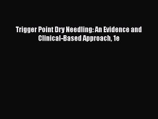 [PDF Download] Trigger Point Dry Needling: An Evidence and Clinical-Based Approach 1e [Read]