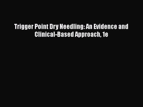 [PDF Download] Trigger Point Dry Needling: An Evidence and Clinical-Based Approach 1e [Read]