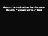 [PDF Download] A Practical Guide to Botulinum Toxin Procedures (Cosmetic Procedures for Primary