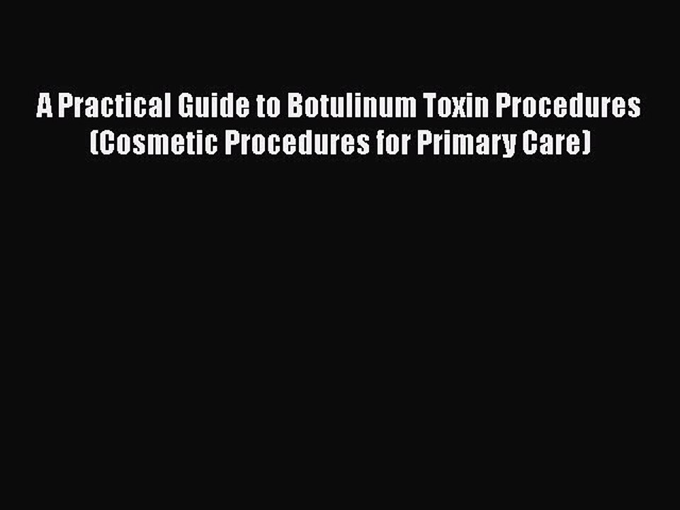 [PDF Download] A Practical Guide to Botulinum Toxin Procedures (Cosmetic Procedures for Primary
