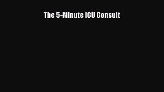 [Téléchargement PDF] The 5-Minute ICU Consult [PDF] Télécharger En ligne