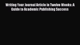 (PDF Download) Writing Your Journal Article in Twelve Weeks: A Guide to Academic Publishing