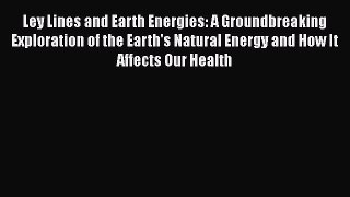 Ley Lines and Earth Energies: A Groundbreaking Exploration of the Earth's Natural Energy and