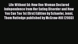 Life Without Ed: How One Woman Declared Independence from Her Eating Disorder and How You Can