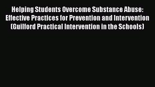 Helping Students Overcome Substance Abuse: Effective Practices for Prevention and Intervention