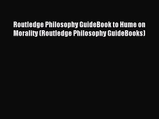 Download Video: [PDF Download] Routledge Philosophy GuideBook to Hume on Morality (Routledge Philosophy GuideBooks)