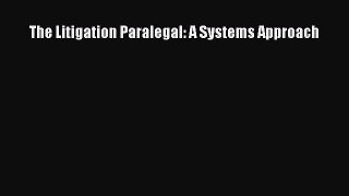 The Litigation Paralegal: A Systems Approach  Free Books