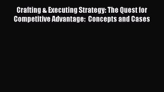 (PDF Download) Crafting & Executing Strategy: The Quest for Competitive Advantage:  Concepts