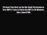 Perform Your Best on the Bar Exam Performance Test (MPT): Train to Finish the MPT in 90 Minutes