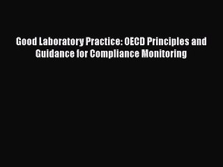 PDF Download Good Laboratory Practice: OECD Principles and Guidance for Compliance Monitoring